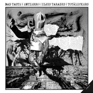 BAD TASTE + ENTIERRO + TOTÄLICKERS + HIJXS TARADXS LP