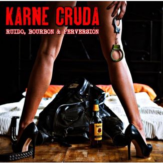 KARNE CRUDA Ruido, Bourbon & Perversión (2016) CD