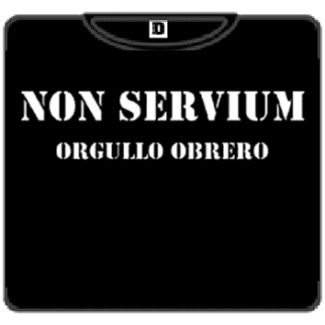 NON SERVIUM Orgullo obrero