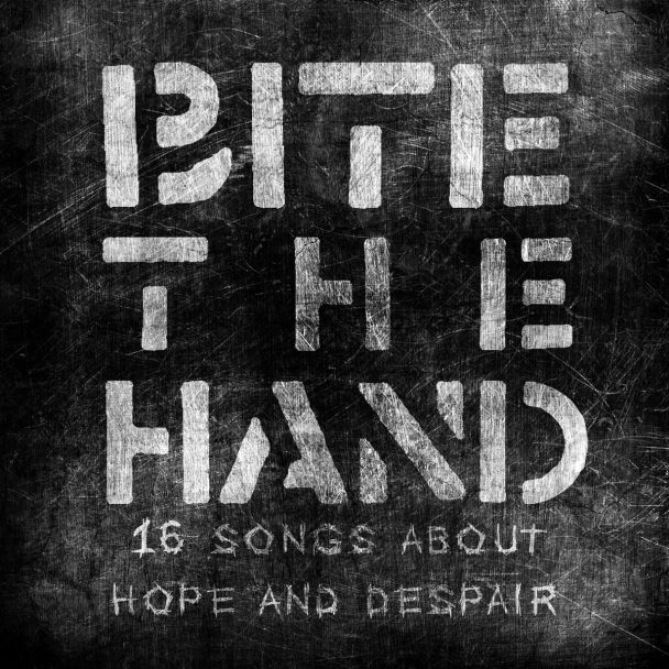 BITE THE HAND  16 songs about hope and despair   (2021)