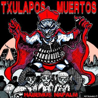 TXULAPOS MUERTOS  Habemus Napalm (2014) CD